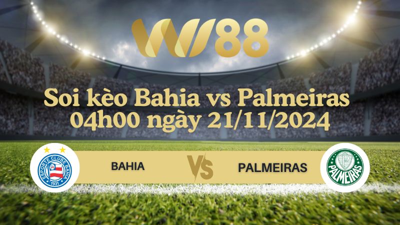 Soi kèo Bahia vs Palmeiras 04h00 ngày 21/11/2024 - VĐQG Brazil
