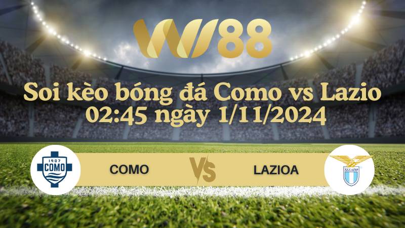 Nhận định bóng đá Como vs Lazio 02:45 ngày 1/11/2024 - Serie A