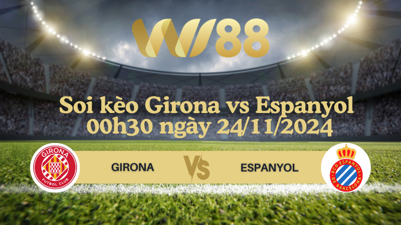 Soi kèo Girona vs Espanyol 00h30 ngày 24/11/2024 - La Liga