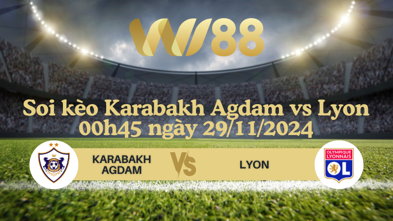 Soi kèo Karabakh Agdam vs Lyon 00h45 ngày 29/11/2024 - Europa League
