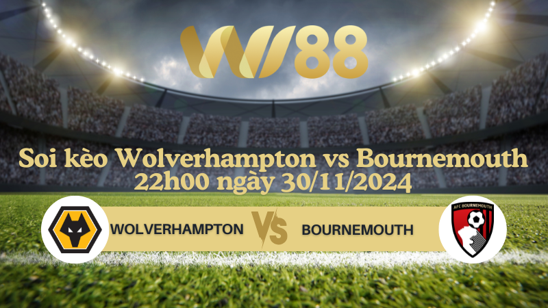 Soi kèo Wolverhampton vs Bournemouth 22h00 ngày 30/11/2024 - Ngoại Hạng Anh