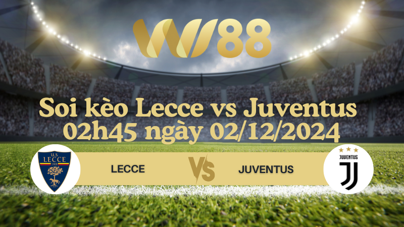 Soi kèo Lecce vs Juventus 02h45 ngày 02/12/2024 - Serie A