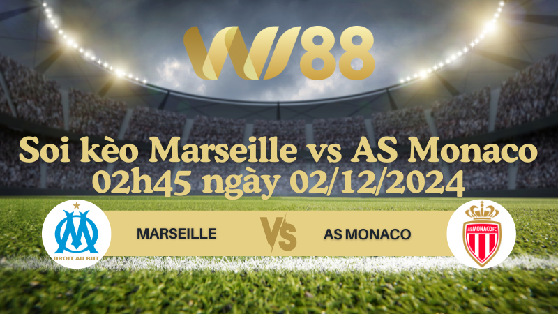Soi kèo Marseille vs AS Monaco 02h45 ngày 02/12/2024 - Ligue 1