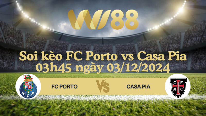 Soi kèo FC Porto vs Casa Pia 03h45 ngày 03/12/2024 - VĐQG Bồ Đào Nha