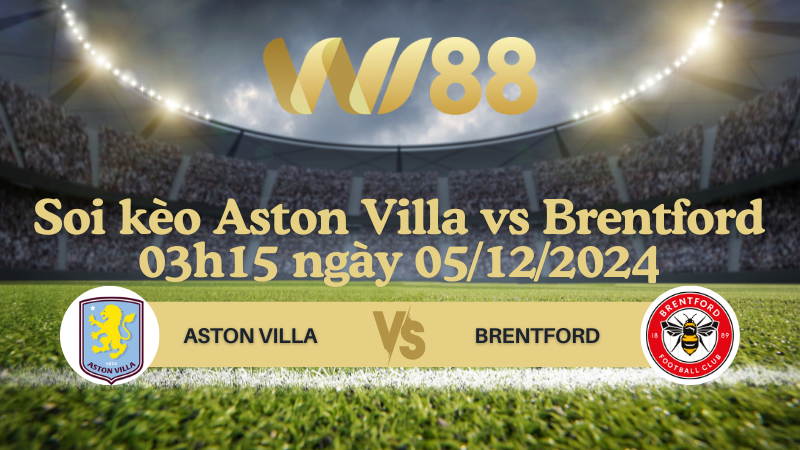 Soi kèo Aston Villa vs Brentford 03h15 ngày 05/12/2024 - Ngoại Hạng Anh