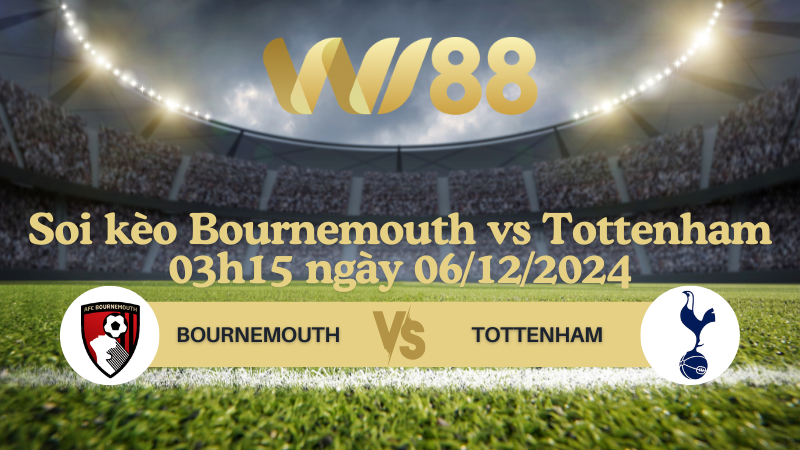 Soi kèo Bournemouth vs Tottenham 03h15 ngày 06/12/2024 - Ngoại Hạng Anh