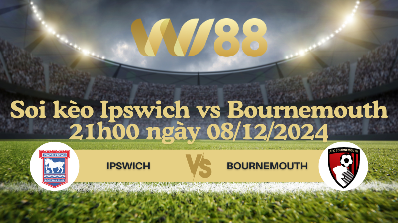 Soi kèo Ipswich vs Bournemouth 21h00 ngày 08/12/2024 - Ngoại Hạng Anh