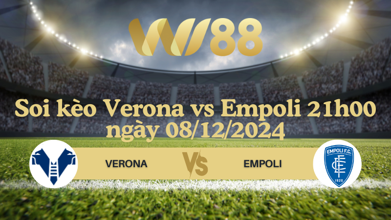 Soi kèo Verona vs Empoli 21h00 ngày 08/12/2024 - Serie A