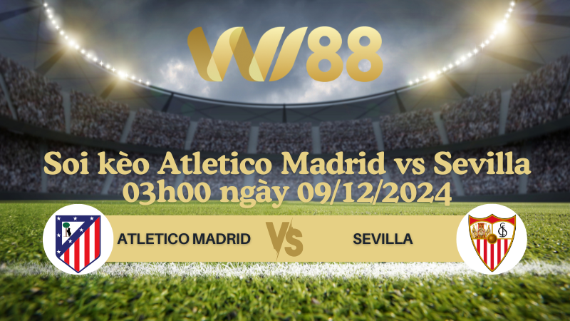 Soi kèo Atletico Madrid vs Sevilla 03h00 ngày 09/12/2024 - La Liga