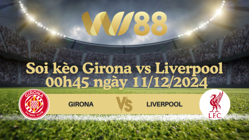 Soi kèo Girona vs Liverpool 00h45 ngày 11/12/2024 - Champions League