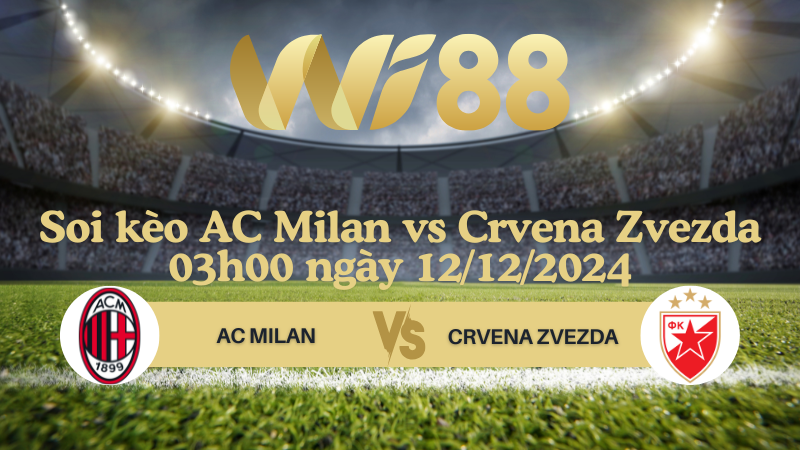 Soi kèo AC Milan vs Crvena Zvezda 03h00 ngày 12/12/2024 - Champions League