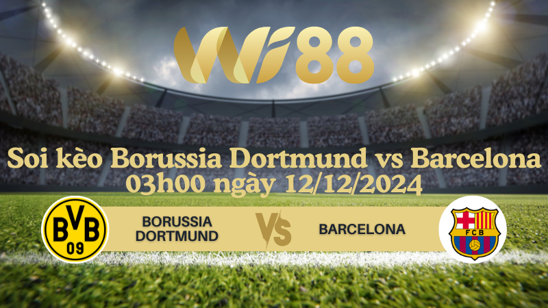 Soi kèo Borussia Dortmund vs Barcelona 03h00 ngày 12/12/2024 - Champions League