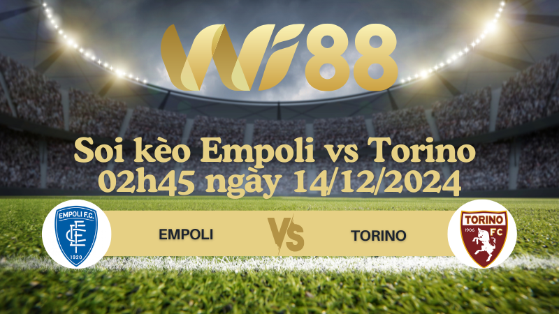 Soi kèo Empoli vs Torino 02h45 ngày 14/12/2024 - Serie A