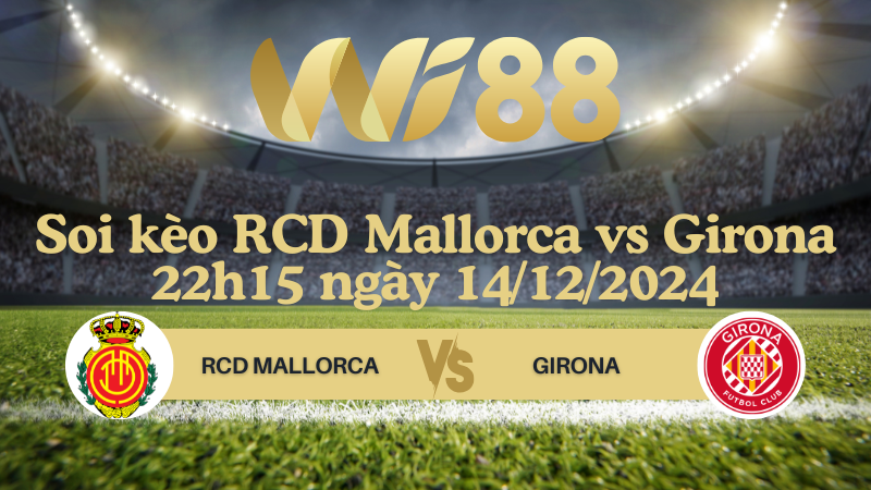 Soi kèo RCD Mallorca vs Girona 22h15 ngày 14/12/2024 - La Liga
