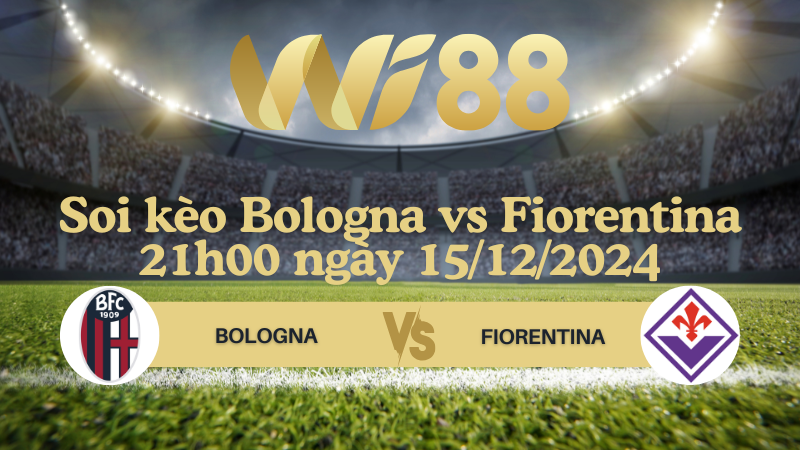 Soi kèo Bologna vs Fiorentina 21h00 ngày 15/12/2024 - Serie A