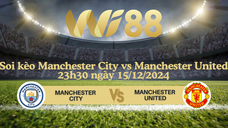Soi kèo Manchester City vs Manchester United 23h30 ngày 15/12/2024 - Ngoại Hạng Anh