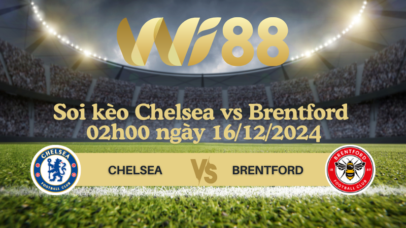 Soi kèo Chelsea vs Brentford 02h00 ngày 16/12/2024 - Ngoại Hạng Anh