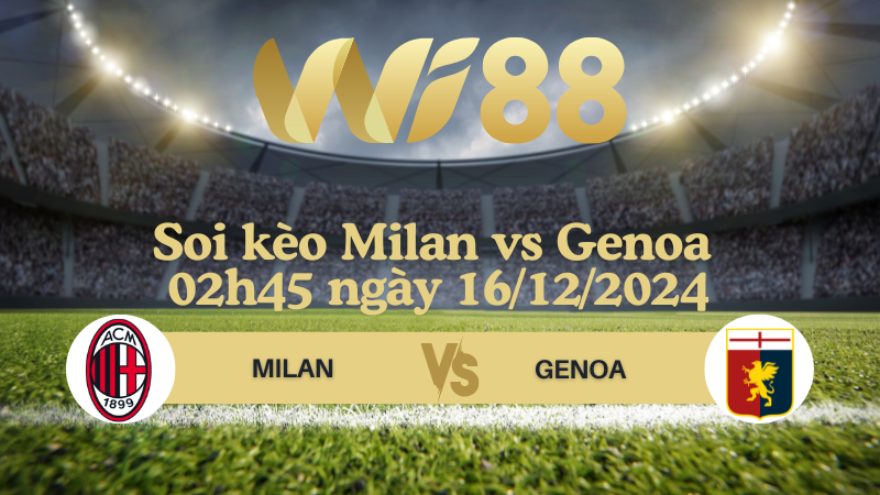 Soi kèo Milan vs Genoa 02h45 ngày 16/12/2024 - Serie A