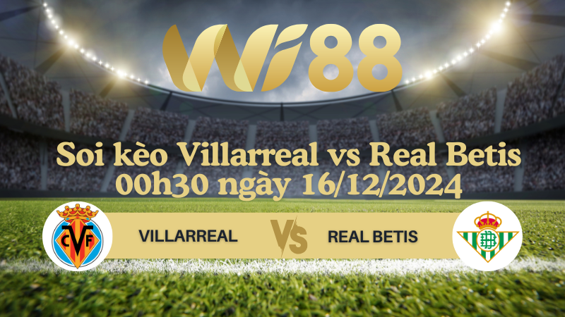 Soi kèo Villarreal vs Real Betis 00h30 ngày 16/12/2024 - La Liga