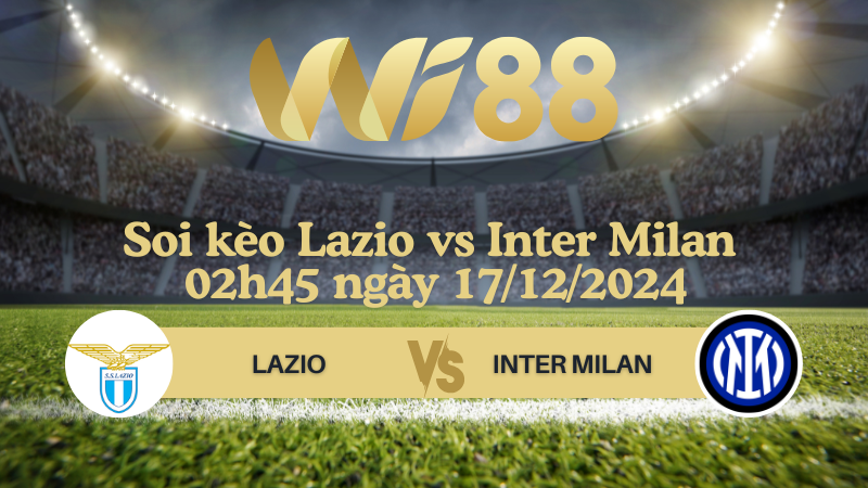 Soi kèo Lazio vs Inter Milan 02h45 ngày 17/12/2024 - Serie A
