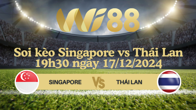 Soi kèo Singapore vs Thái Lan 19h30 ngày 17/12/2024 - ASEAN Championship