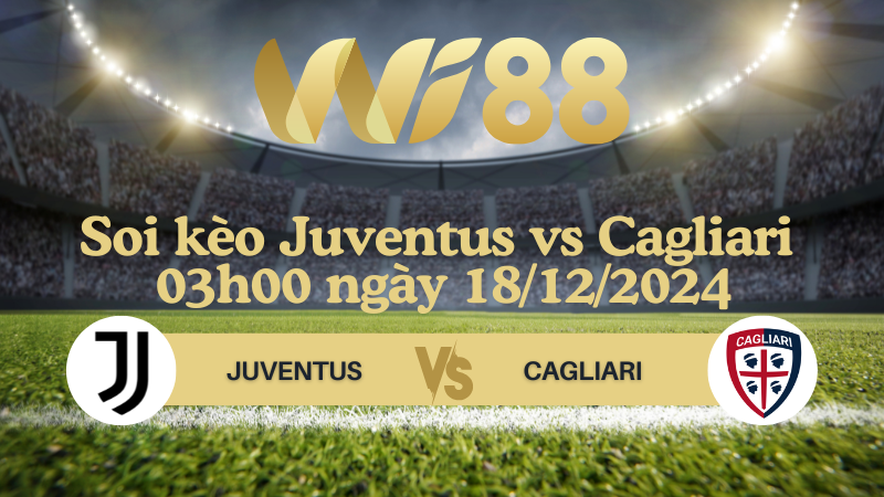Soi kèo Juventus vs Cagliari 03h00 ngày 18/12/2024 - Coppa Italia