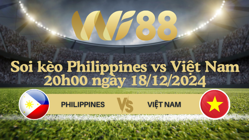 Soi kèo Philippines vs Việt Nam 20h00 ngày 18/12/2024 - ASEAN Championship
