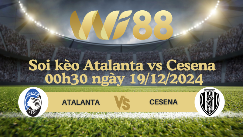 Soi kèo Atalanta vs Cesena 00h30 ngày 19/12/2024 - Coppa Italia