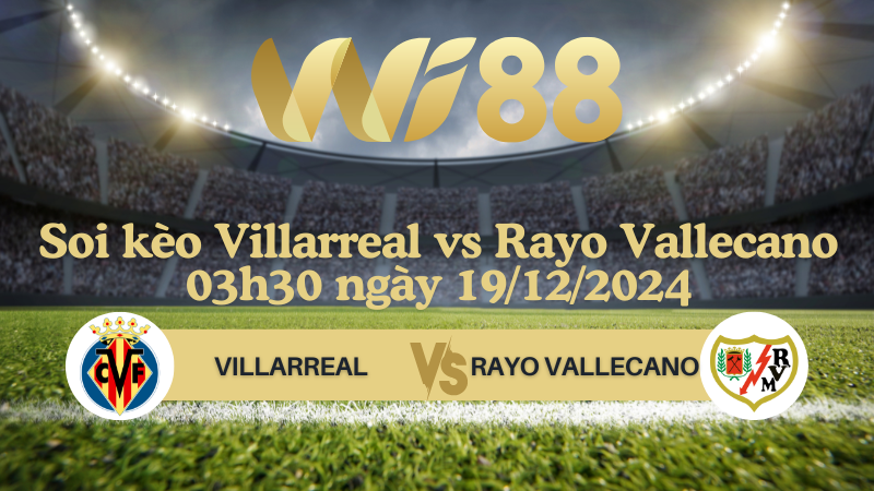 Soi kèo Villarreal vs Rayo Vallecano 03h30 ngày 19/12/2024 - La Liga