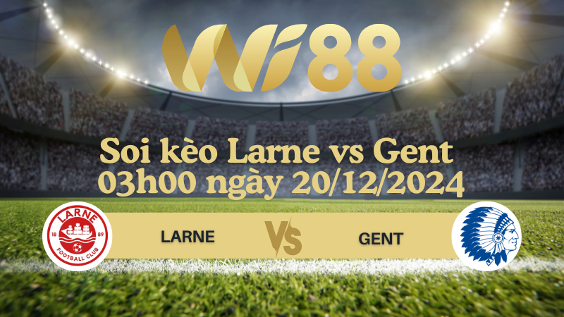 Soi kèo Larne vs Gent 03h00 ngày 20/12/2024 - Conference League