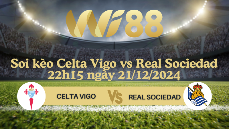 Soi kèo Celta Vigo vs Real Sociedad 22h15 ngày 21/12/2024 - La Liga