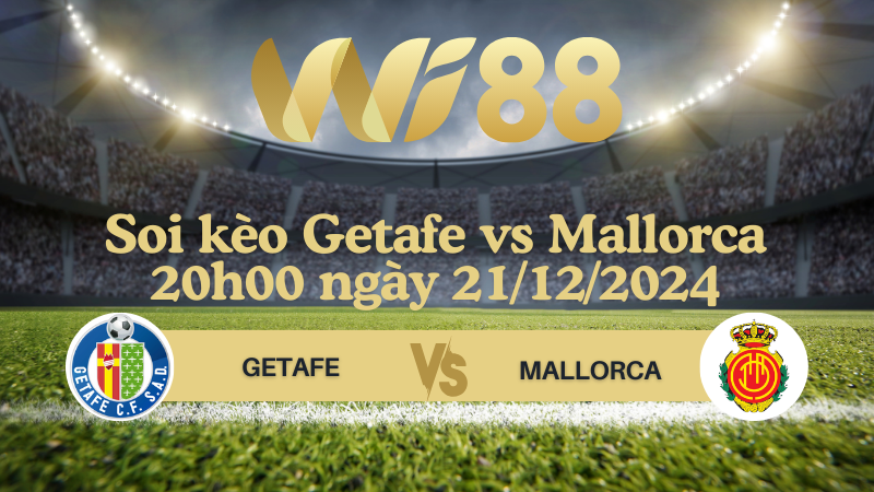 Soi kèo Getafe vs Mallorca 20h00 ngày 21/12/2024 - La Liga