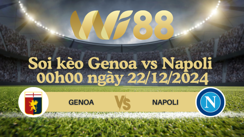 Soi kèo Genoa vs Napoli 00h00 ngày 22/12/2024 - Serie A