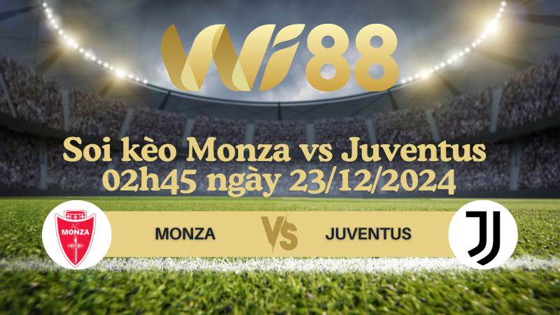 Soi kèo Monza vs Juventus 02h45 ngày 23/12/2024 - Serie A