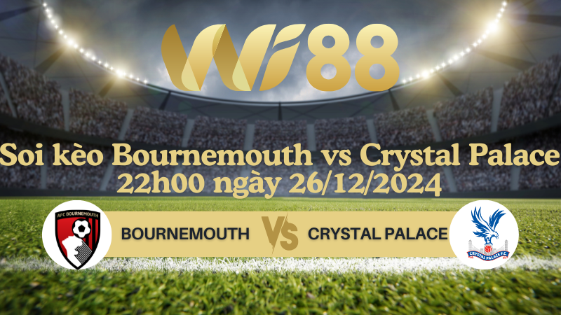 Soi kèo Bournemouth vs Crystal Palace 22h00 ngày 26/12/2024 - Ngoại Hạng Anh