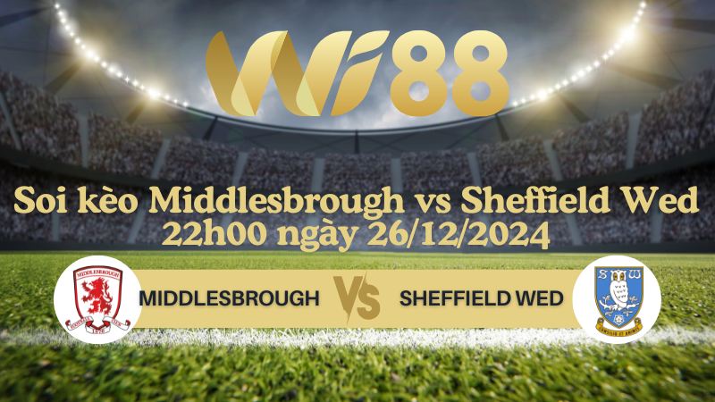 Soi kèo Middlesbrough vs Sheffield Wed 22h00 ngày 26/12/2024 - Hạng Nhất Anh