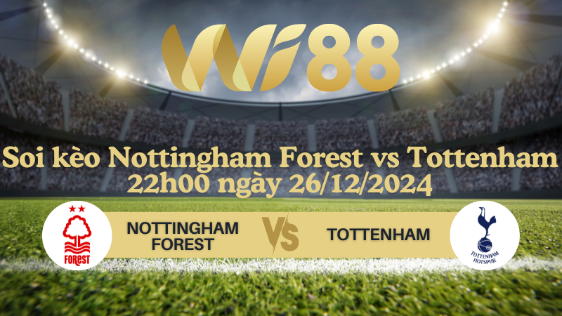 Soi kèo Nottingham Forest vs Tottenham 22h00 ngày 26/12/2024 - Ngoại Hạng Anh