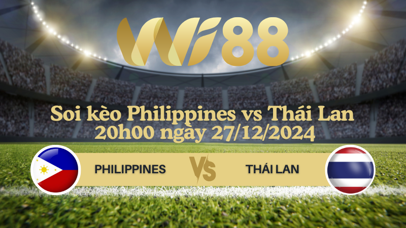 Soi kèo Philippines vs Thái Lan 20h00 ngày 27/12/2024 - ASEAN Championship