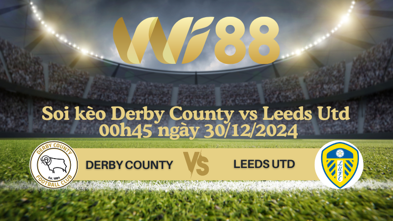 Soi kèo Derby County vs Leeds Utd 00h45 ngày 30/12/2024 - Hạng Nhất Anh