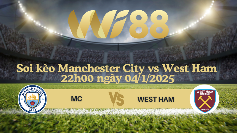 Soi kèo Manchester City vs West Ham 22h00 ngày 04/1/2025 - Ngoại Hạng Anh
