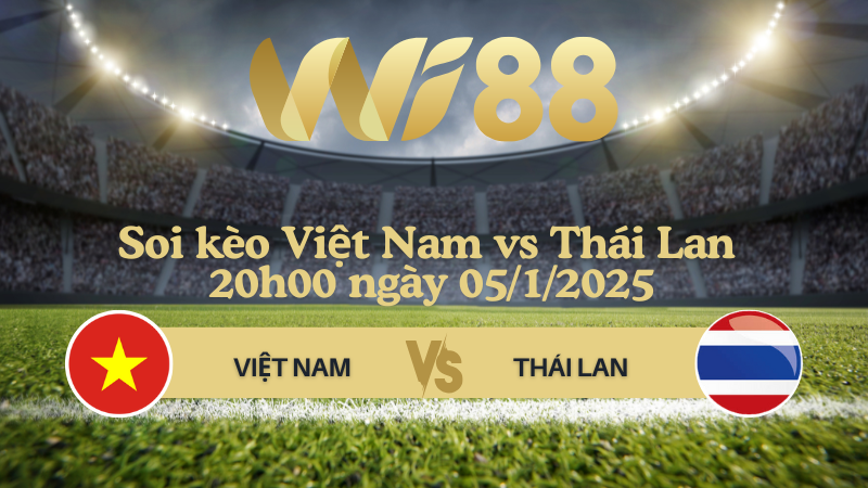 Soi kèo Việt Nam vs Thái Lan 20h00 ngày 05/1/2025 - ASEAN Championship