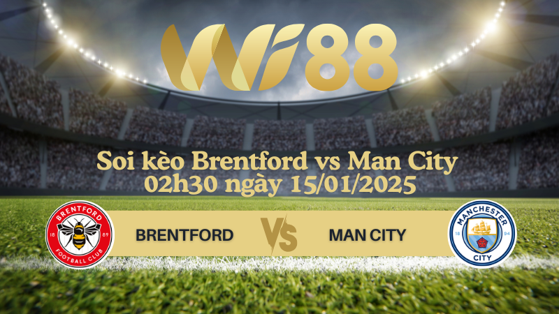 Soi kèo Brentford vs Man City 02h30 ngày 15/01/2025 - Ngoại Hạng Anh