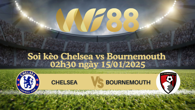 Soi kèo Chelsea vs Bournemouth 02h30 ngày 15/01/2025 - Ngoại Hạng Anh