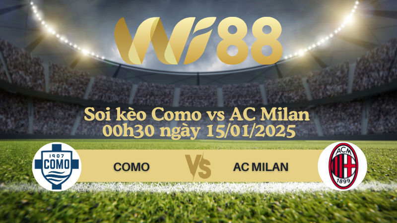 Soi kèo Como vs AC Milan 00h30 ngày 15/01/2025 - Serie A