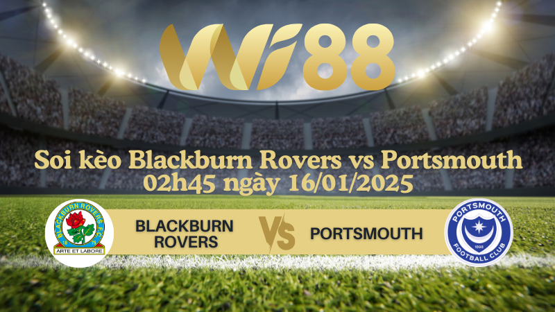 Soi kèo Blackburn Rovers vs Portsmouth 02h45 ngày 16/01/2025 - Hạng Nhất Anh