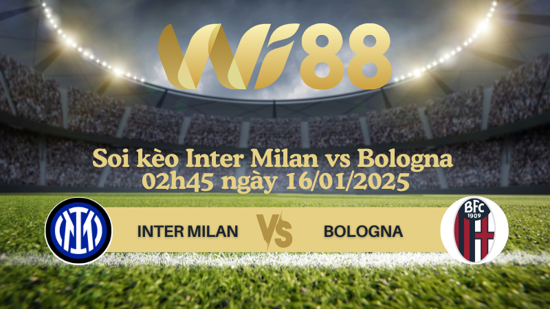 Soi kèo Inter Milan vs Bologna 02h45 ngày 16/01/2025 - Serie A