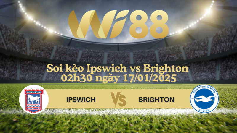 Soi kèo Ipswich vs Brighton 02h30 ngày 17/01/2025 - Ngoại Hạng Anh