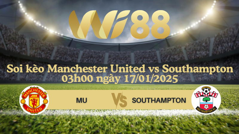 Soi kèo Manchester United vs Southampton 03h00 ngày 17/01/2025 - Ngoại Hạng Anh