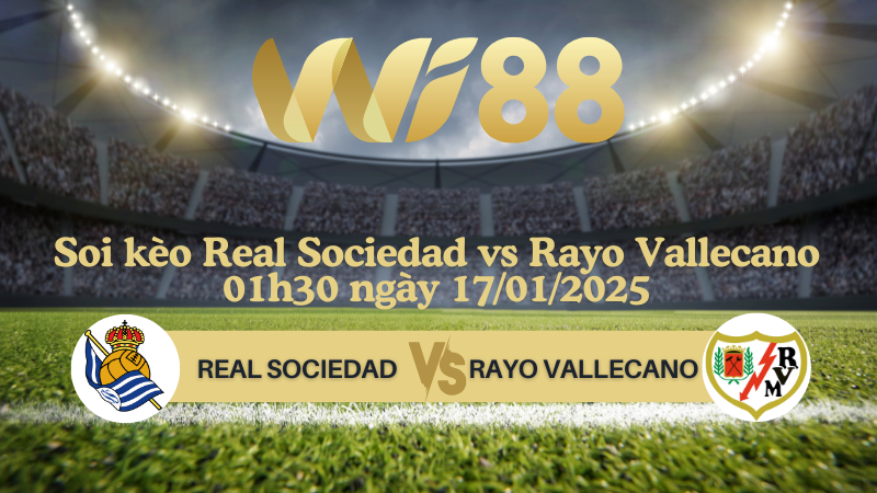Soi kèo Real Sociedad vs Rayo Vallecano 01h30 ngày 17/01/2025 - Cúp Nhà vua Tây Ban Nha