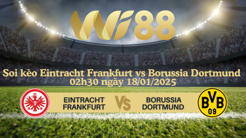 Soi kèo Eintracht Frankfurt vs Borussia Dortmund 02h30 ngày 18/01/2025 - Bundesliga